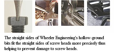 Wheeler Engineering hollow-ground bits fit precisely thus preventing damage to screw heads